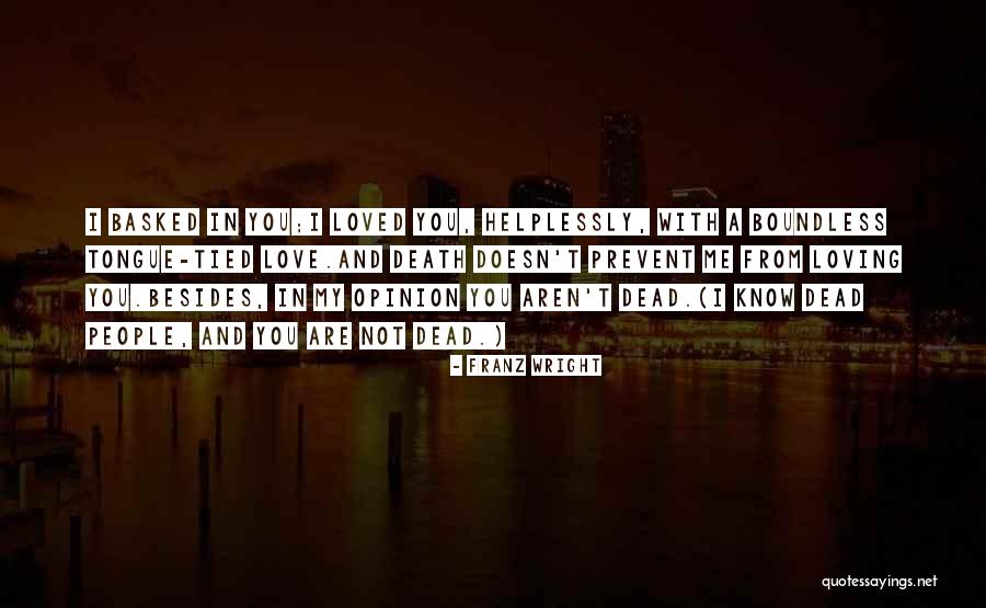 Boundless Love Quotes By Franz Wright Boundless Love Quotes By Franz Wright