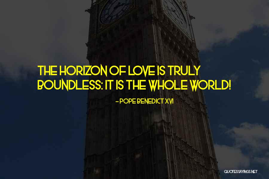 Boundless Love Quotes By Pope Benedict XVI Boundless Love Quotes By Pope Benedict XVI