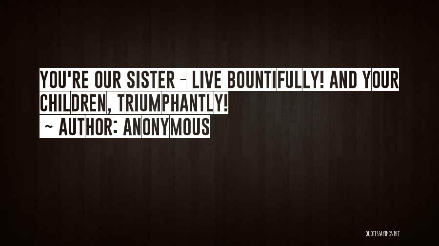 Bountifully Quotes By Anonymous