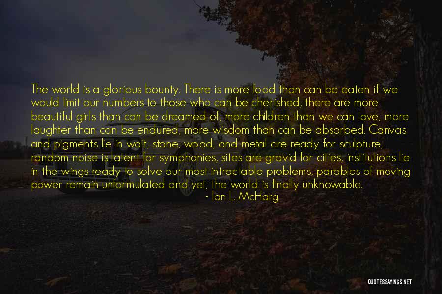 Bounty Quotes By Ian L. McHarg Bounty Quotes By Ian L. McHarg
