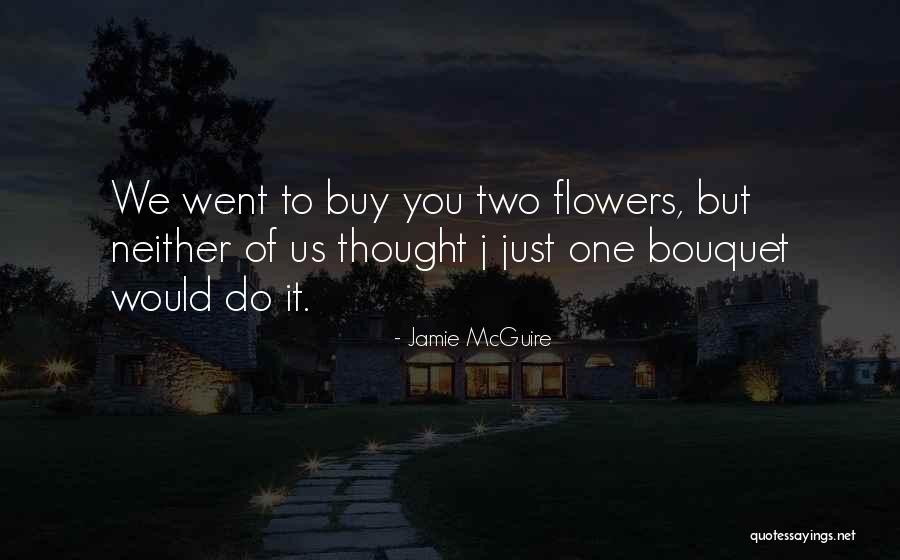 Bouquet Of Flowers Quotes By Jamie McGuire Bouquet Of Flowers Quotes By Jamie McGuire