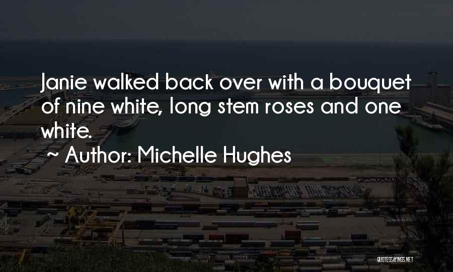 Bouquet Of Roses Quotes By Michelle Hughes