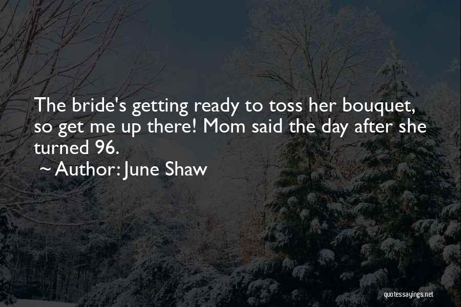 Bouquet Toss Quotes By June Shaw