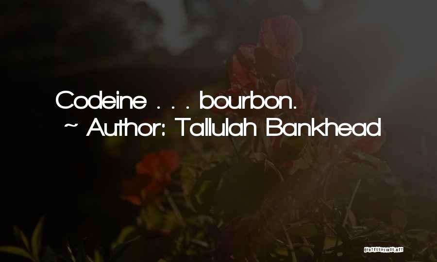 Bourbon Quotes By Tallulah Bankhead