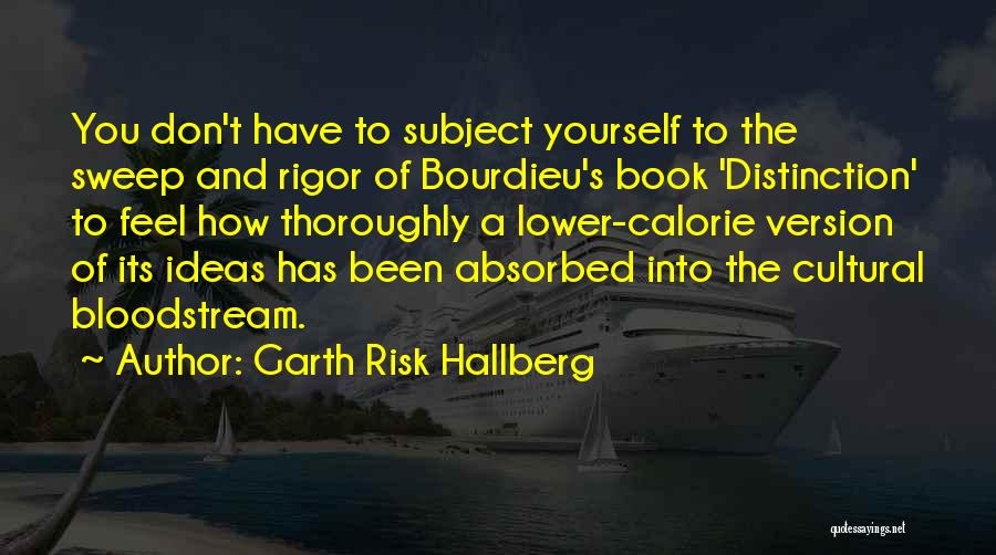 Bourdieu Quotes By Garth Risk Hallberg