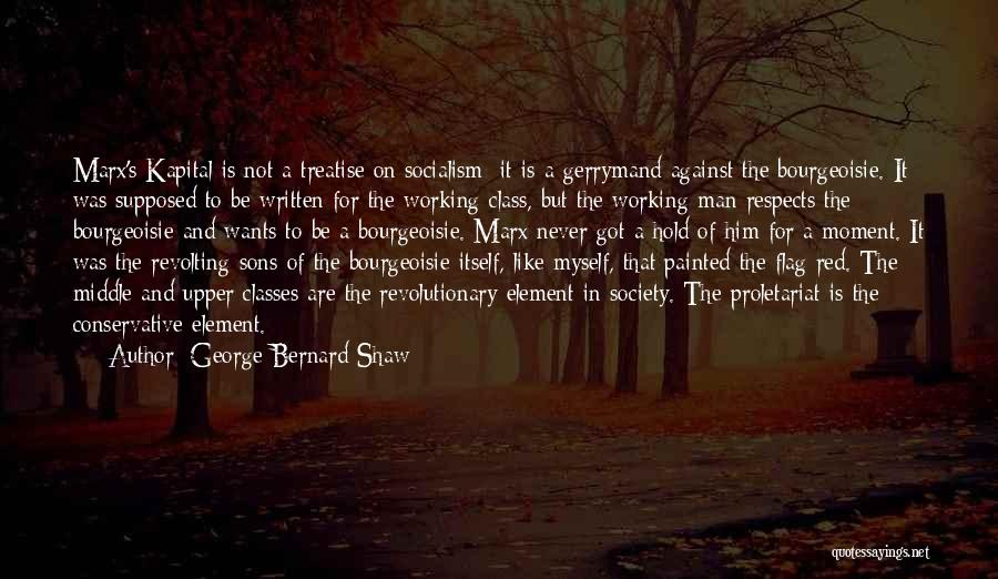 Bourgeoisie Quotes By George Bernard Shaw