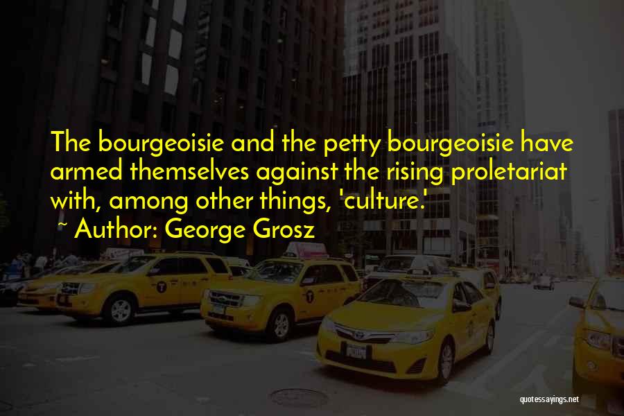 Bourgeoisie Quotes By George Grosz