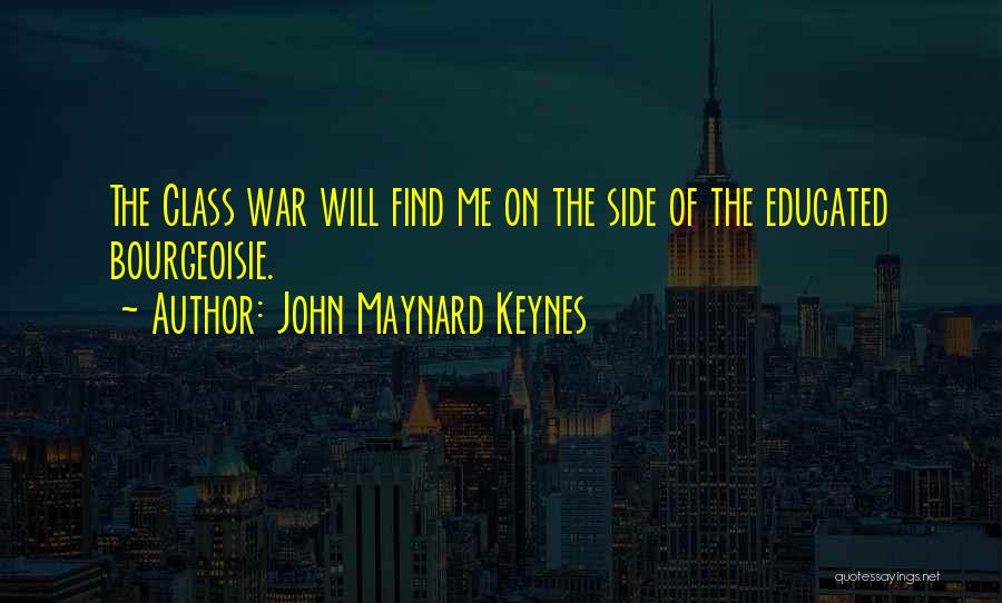 Bourgeoisie Quotes By John Maynard Keynes