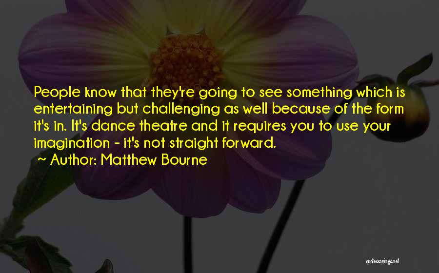 Bourne Quotes By Matthew Bourne
