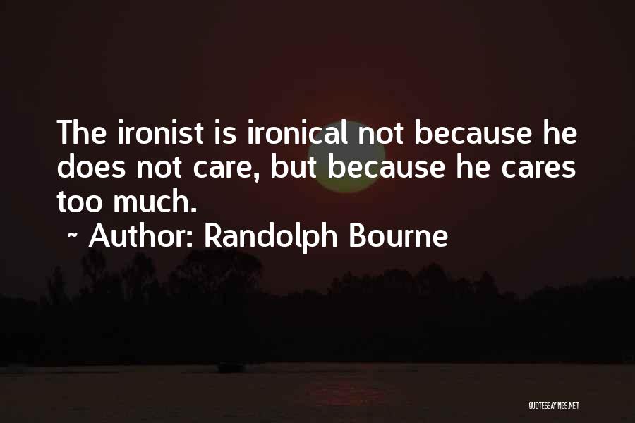 Bourne Quotes By Randolph Bourne