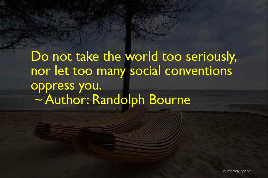 Bourne Quotes By Randolph Bourne