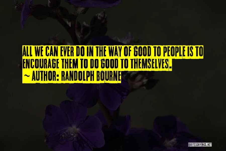 Bourne Quotes By Randolph Bourne