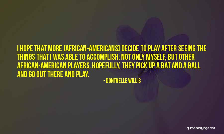 Bouttens Hout Quotes By Dontrelle Willis Bouttens Hout Quotes By Dontrelle Willis
