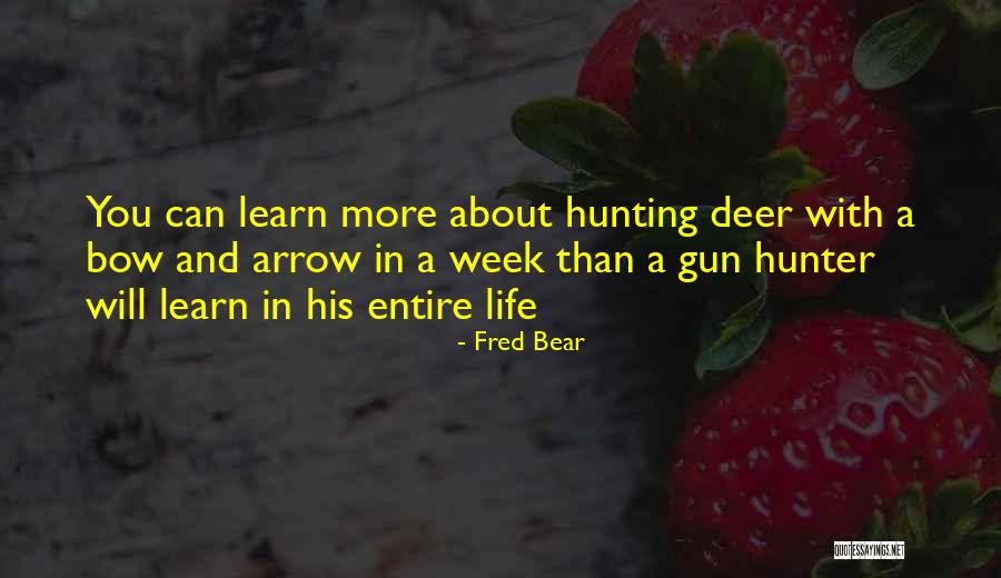 Bow And Arrow Hunting Quotes By Fred Bear Bow And Arrow Hunting Quotes By Fred Bear