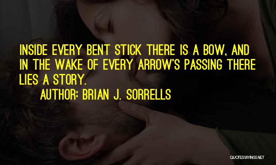 Bow And Arrow Quotes By Brian J. Sorrells