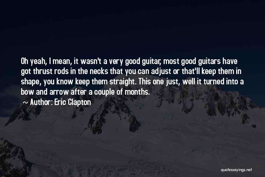 Bow And Arrow Quotes By Eric Clapton