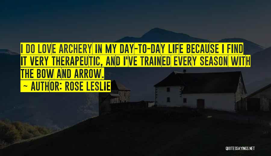 Bow And Arrow Quotes By Rose Leslie