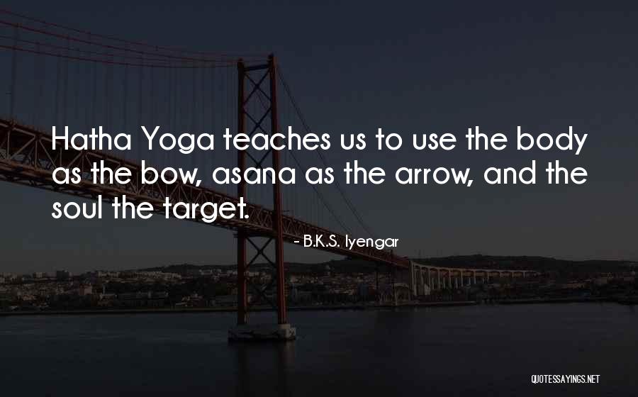 Bow And Arrows Quotes By B.K.S. Iyengar Bow And Arrows Quotes By B.K.S. Iyengar