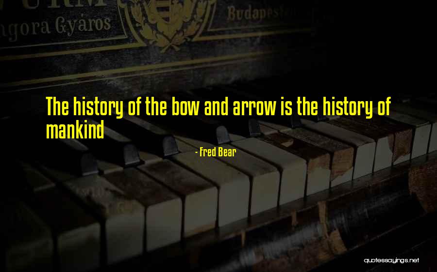 Bow And Arrows Quotes By Fred Bear Bow And Arrows Quotes By Fred Bear