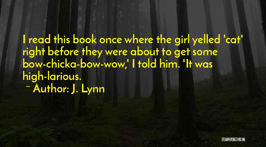 Bow Chicka Wow Wow Quotes By J. Lynn