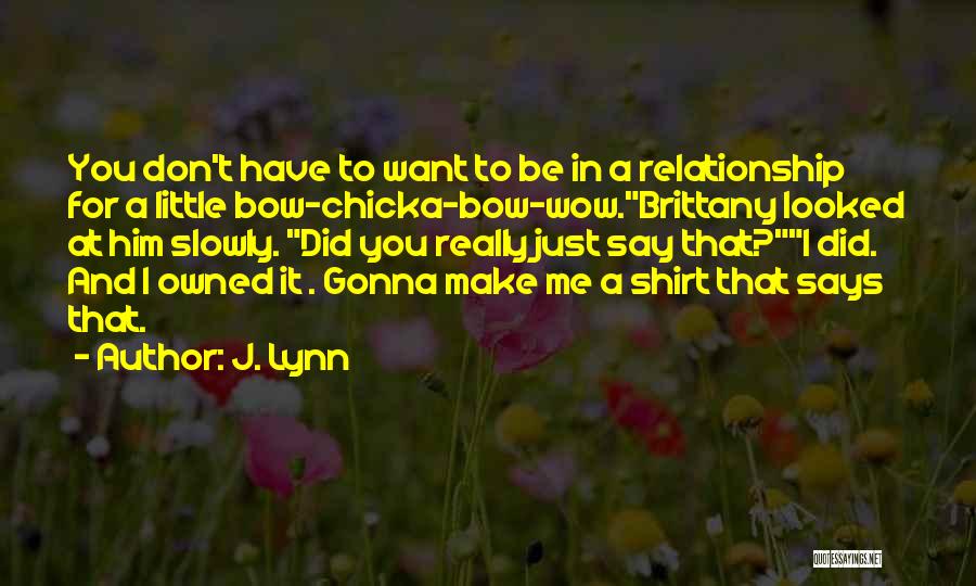 Bow Chicka Wow Wow Quotes By J. Lynn
