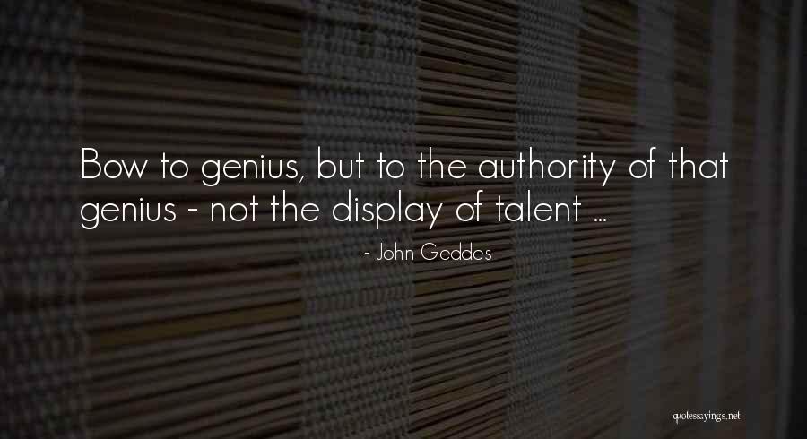 Bow Genius Quotes By John Geddes Bow Genius Quotes By John Geddes