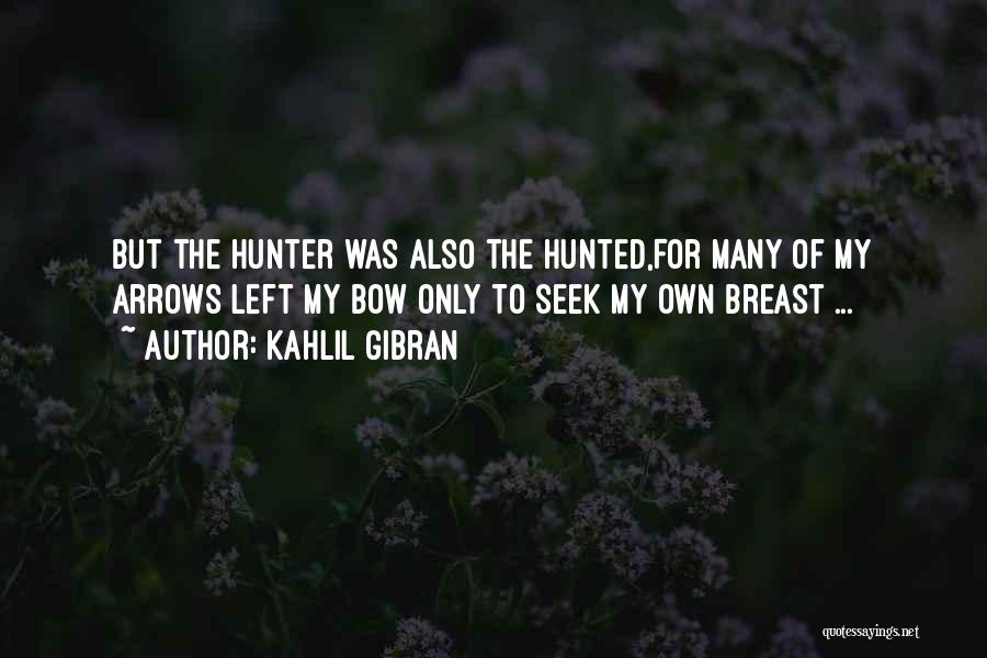 Bow Hunter Quotes By Kahlil Gibran