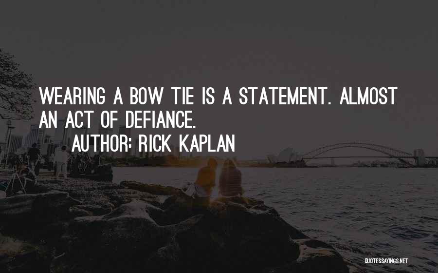 Bow Tie Quotes By Rick Kaplan
