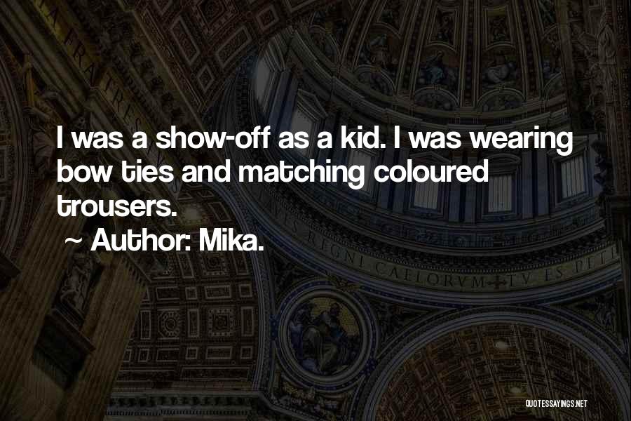 Bow Ties Quotes By Mika.