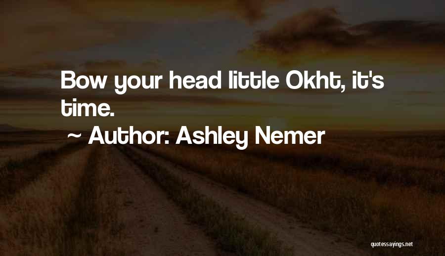 Bow Your Head Quotes By Ashley Nemer