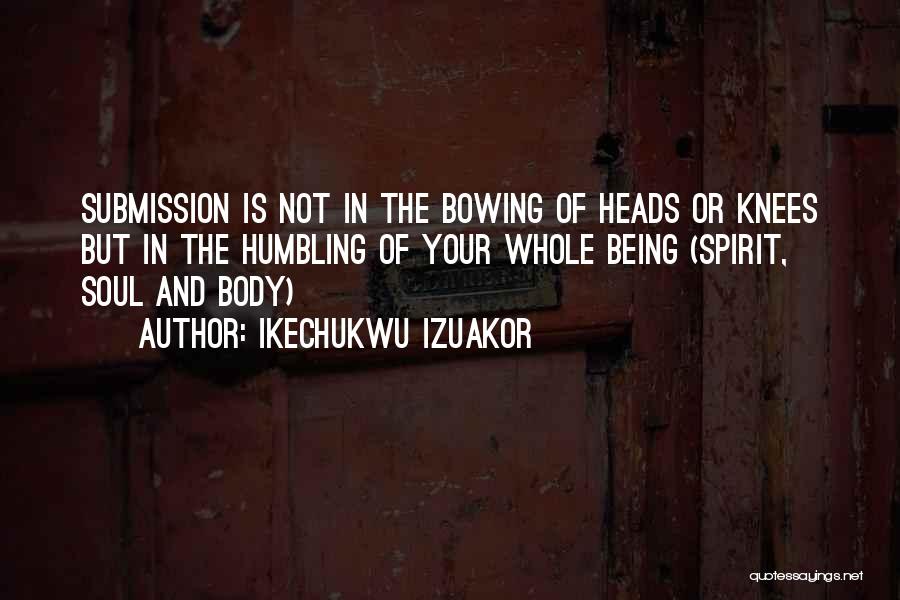Bow Your Head Quotes By Ikechukwu Izuakor