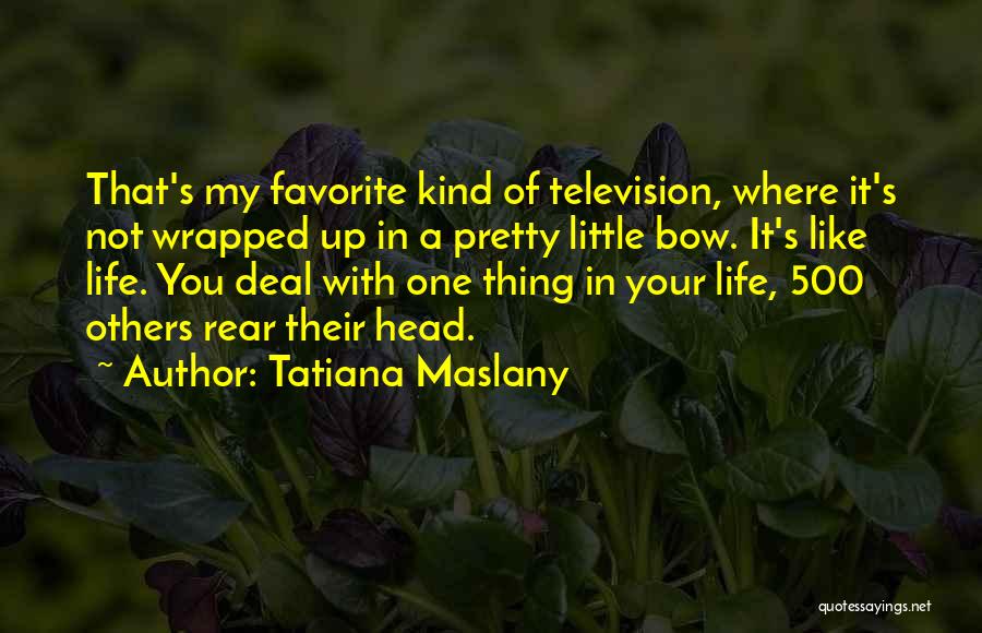 Bow Your Head Quotes By Tatiana Maslany
