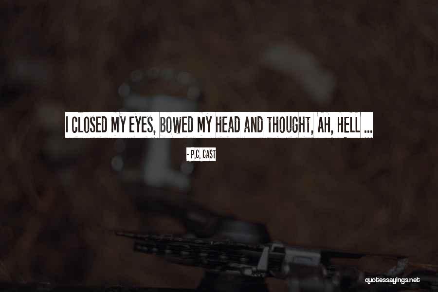 Bowed Eyes Quotes By P.C. Cast Bowed Eyes Quotes By P.C. Cast