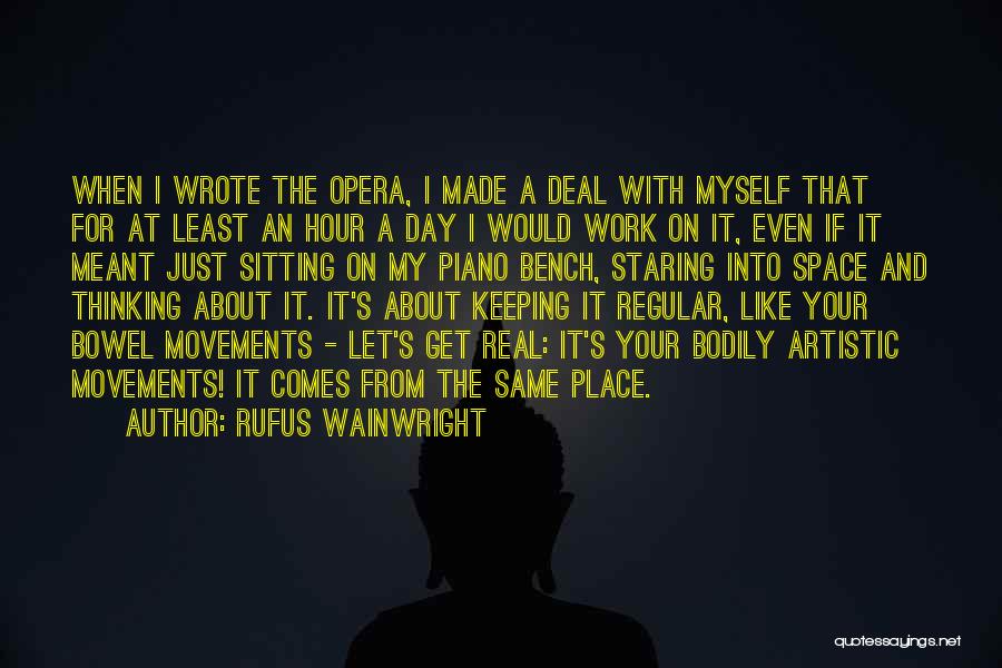 Bowel Movements Quotes By Rufus Wainwright
