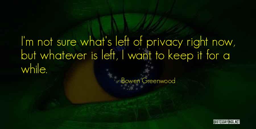 Bowen Greenwood Quotes 665037 Bowen Greenwood Quotes 665037