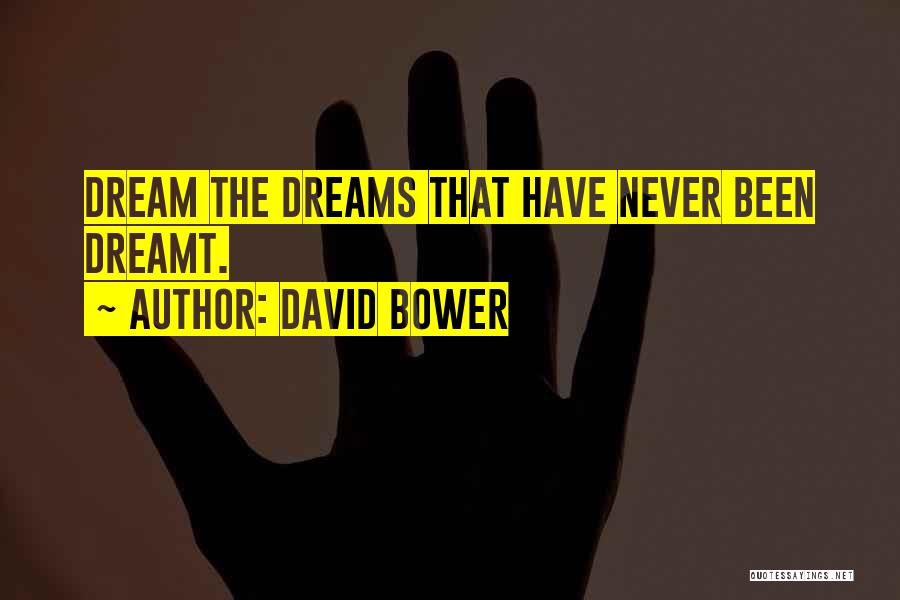 Bower Quotes By David Bower