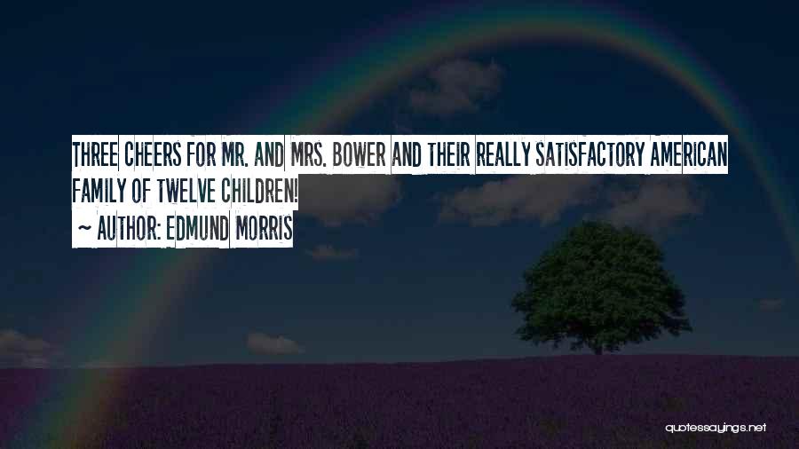 Bower Quotes By Edmund Morris