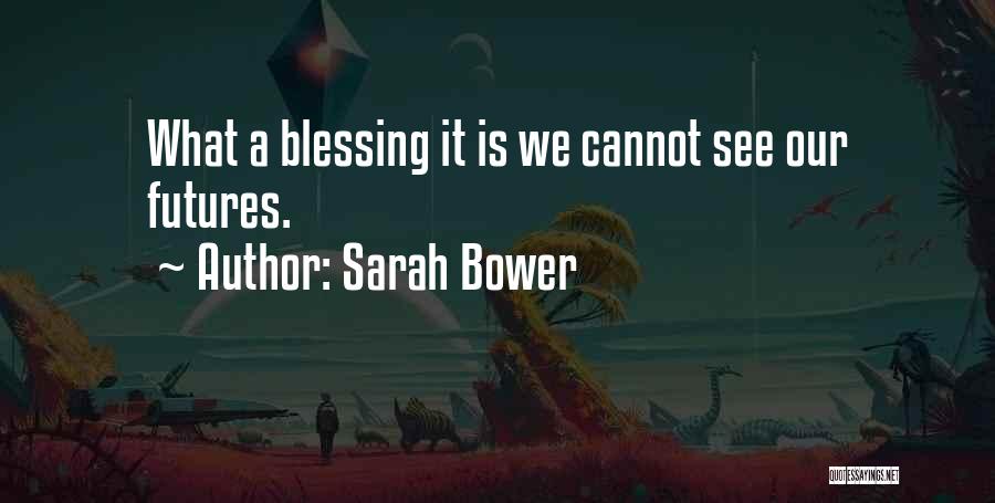 Bower Quotes By Sarah Bower