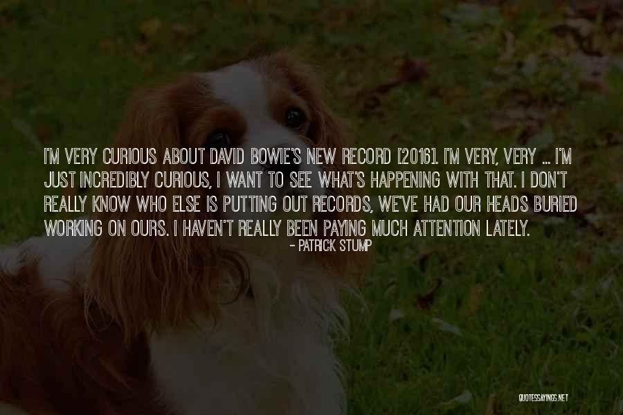 Bowie On Bowie Quotes By Patrick Stump Bowie On Bowie Quotes By Patrick Stump