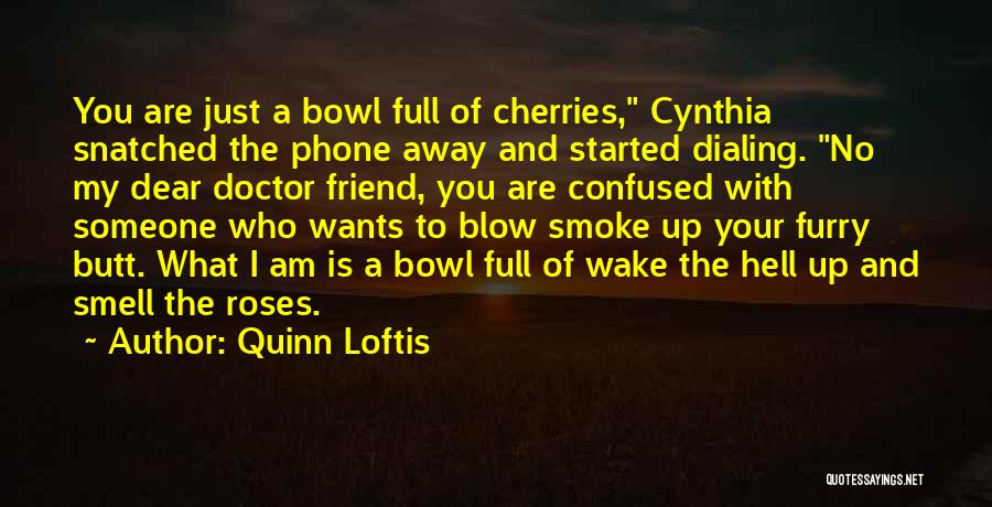 Bowl Of Cherries Quotes By Quinn Loftis