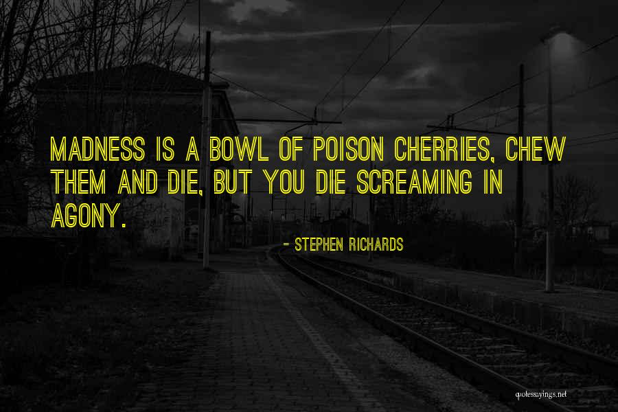 Bowl Of Cherries Quotes By Stephen Richards