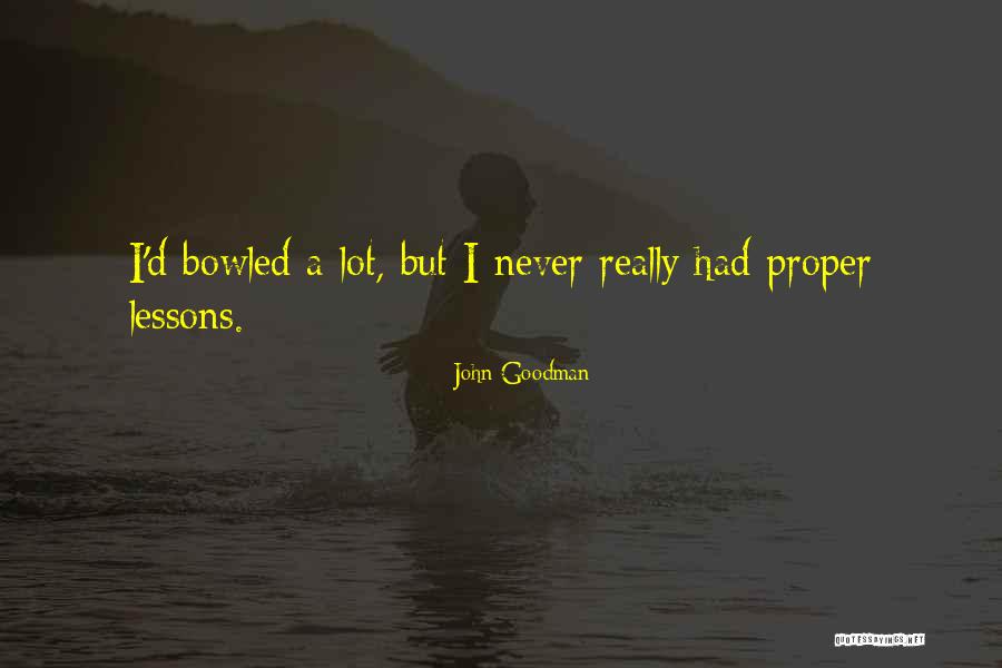 Bowled Over Quotes By John Goodman Bowled Over Quotes By John Goodman