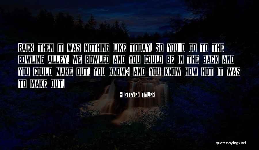 Bowled Over Quotes By Steven Tyler Bowled Over Quotes By Steven Tyler