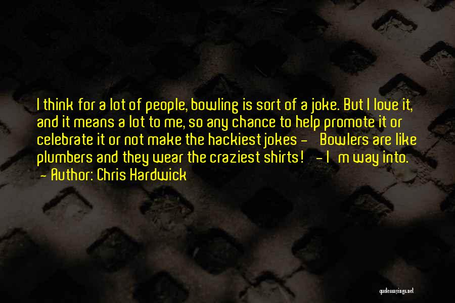 Bowlers Quotes By Chris Hardwick