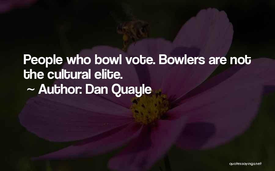 Bowlers Quotes By Dan Quayle