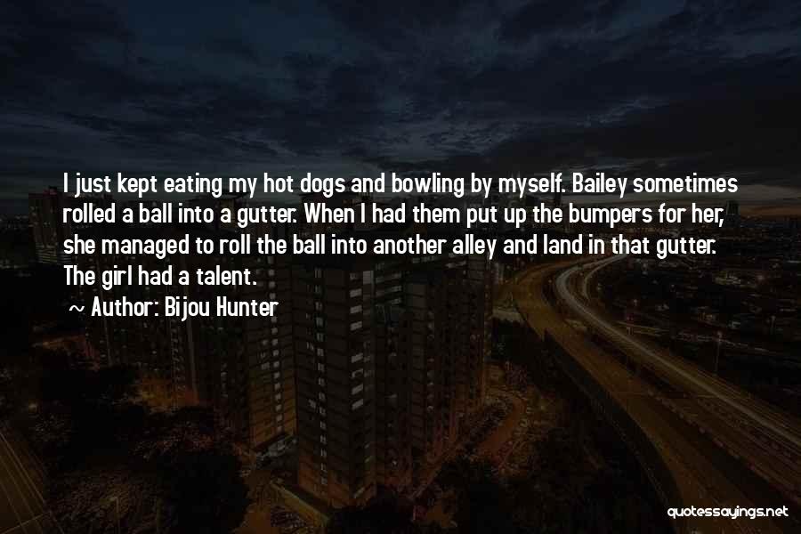 Bowling Alley Quotes By Bijou Hunter
