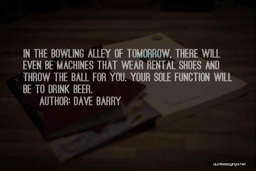 Bowling Alley Quotes By Dave Barry