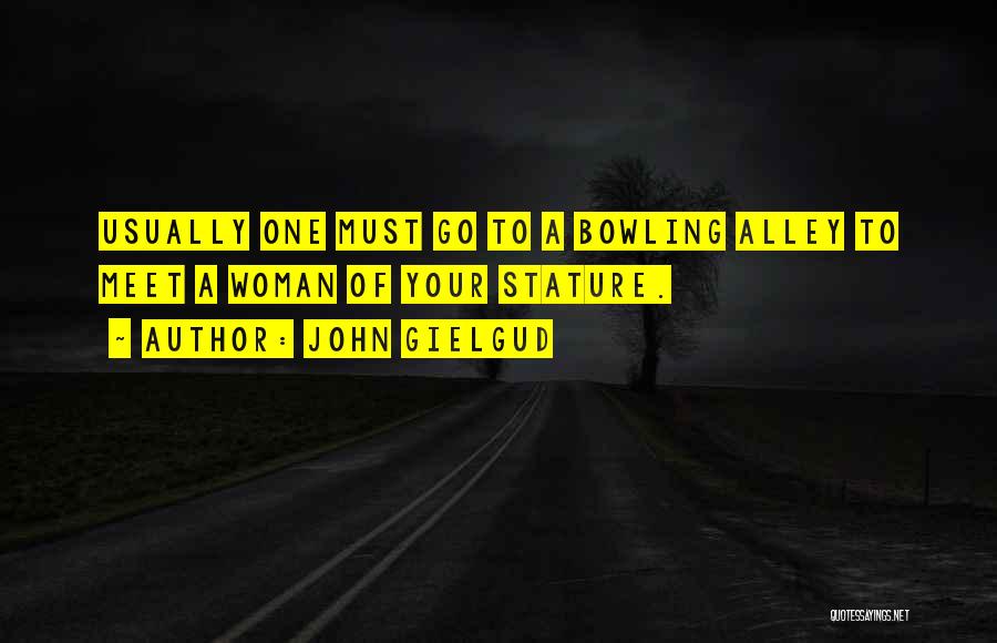 Bowling Alley Quotes By John Gielgud