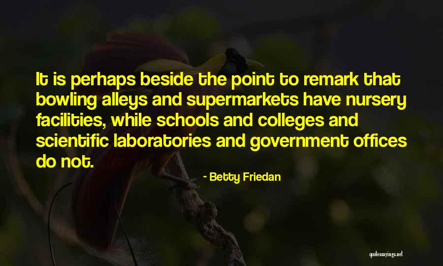 Bowling Alleys Quotes By Betty Friedan Bowling Alleys Quotes By Betty Friedan