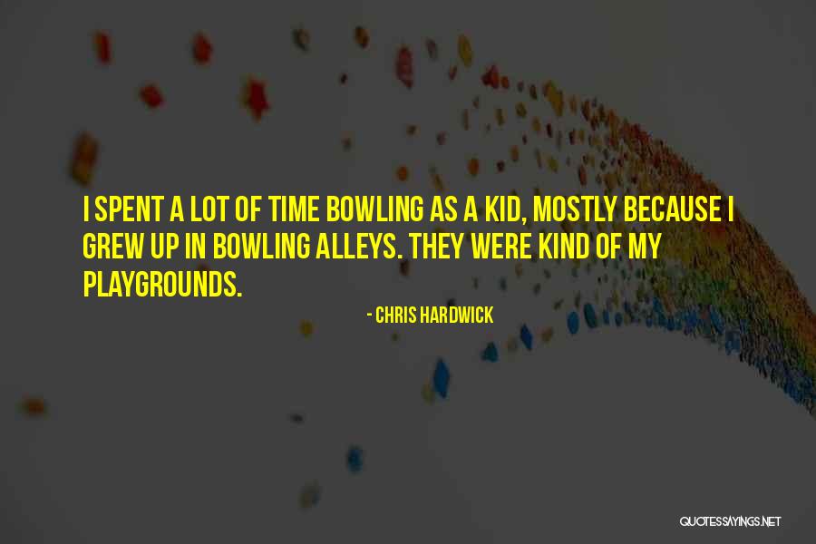 Bowling Alleys Quotes By Chris Hardwick Bowling Alleys Quotes By Chris Hardwick